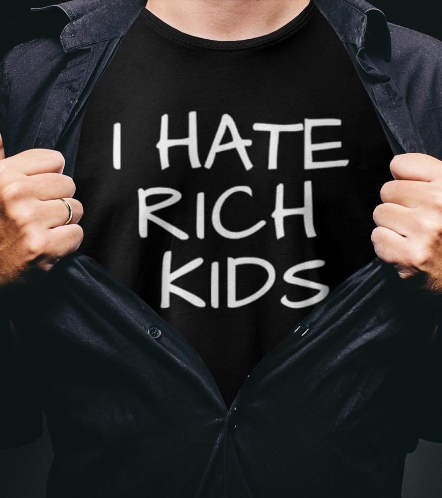 I Hate Rich Kids Sarcastic T-Shirt