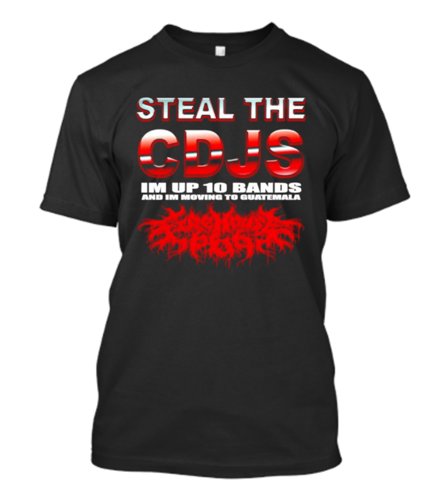 Steal The Cdjs Im Up 10 Bands Moving To Guatemala Red T-Shirt