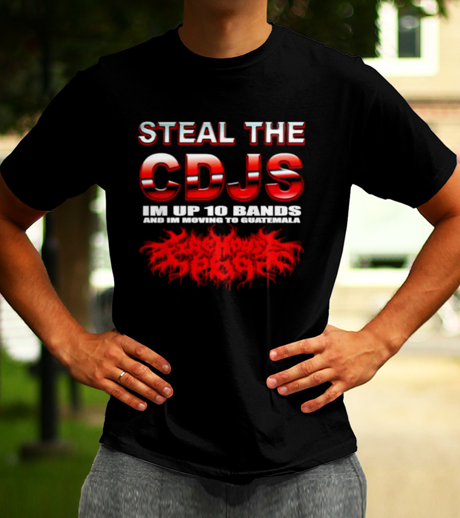 Steal The Cdjs Im Up 10 Bands Moving To Guatemala Red T-Shirt
