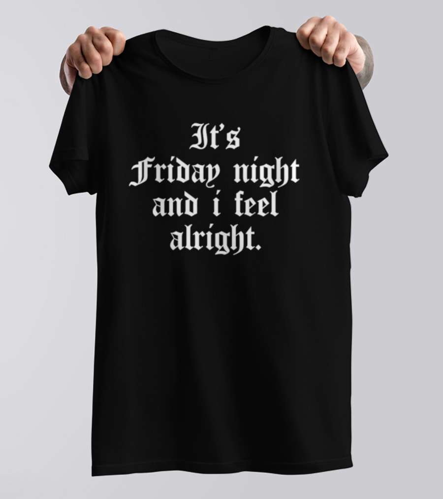 It's Friday Night And I Feel Alright Weekend Vibes T-Shirt