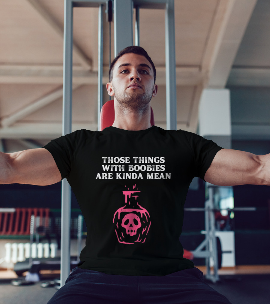 Those Things With Boobies Are Kinda Mean Pink Skull Bottle T-Shirt