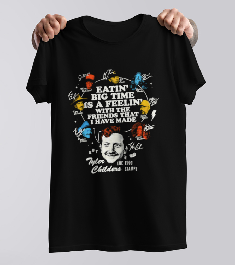 Tyler Childers Eatin' Big Time Is A Feelin' With The Friends That I Have Made T-Shirt