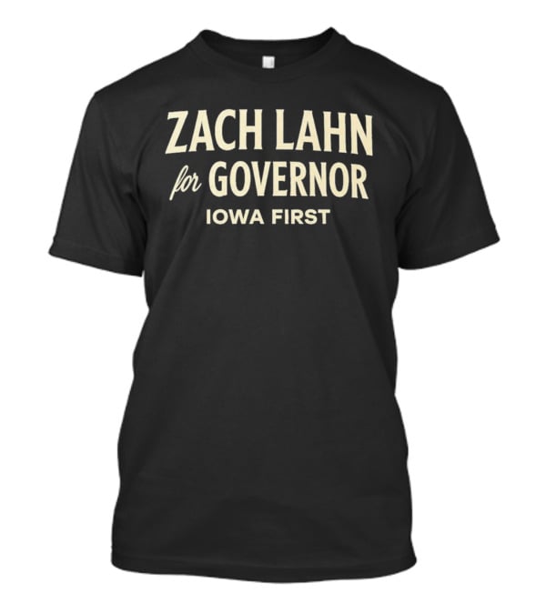 Zach Lahn For Governor Iowa First Campaign T-Shirt
