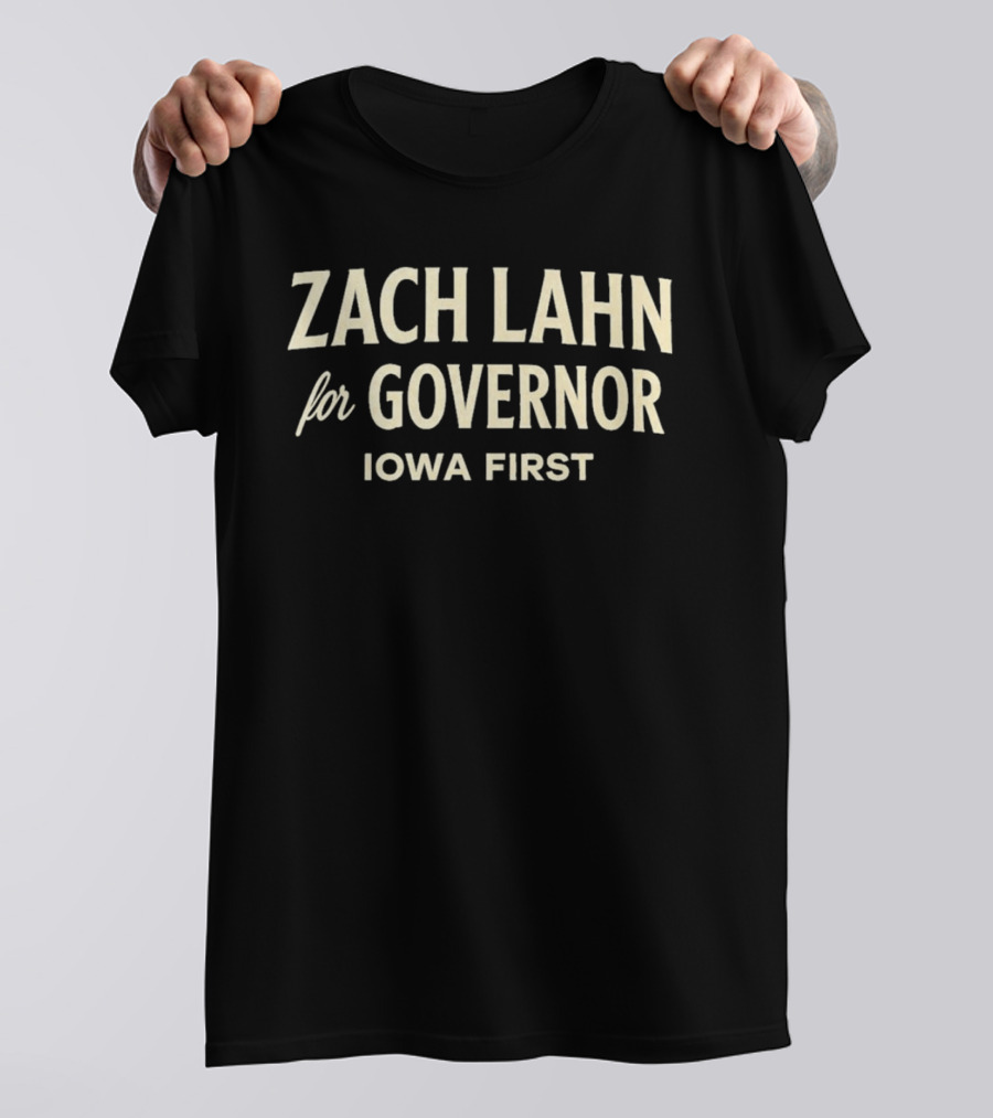 Zach Lahn For Governor Iowa First Campaign T-Shirt