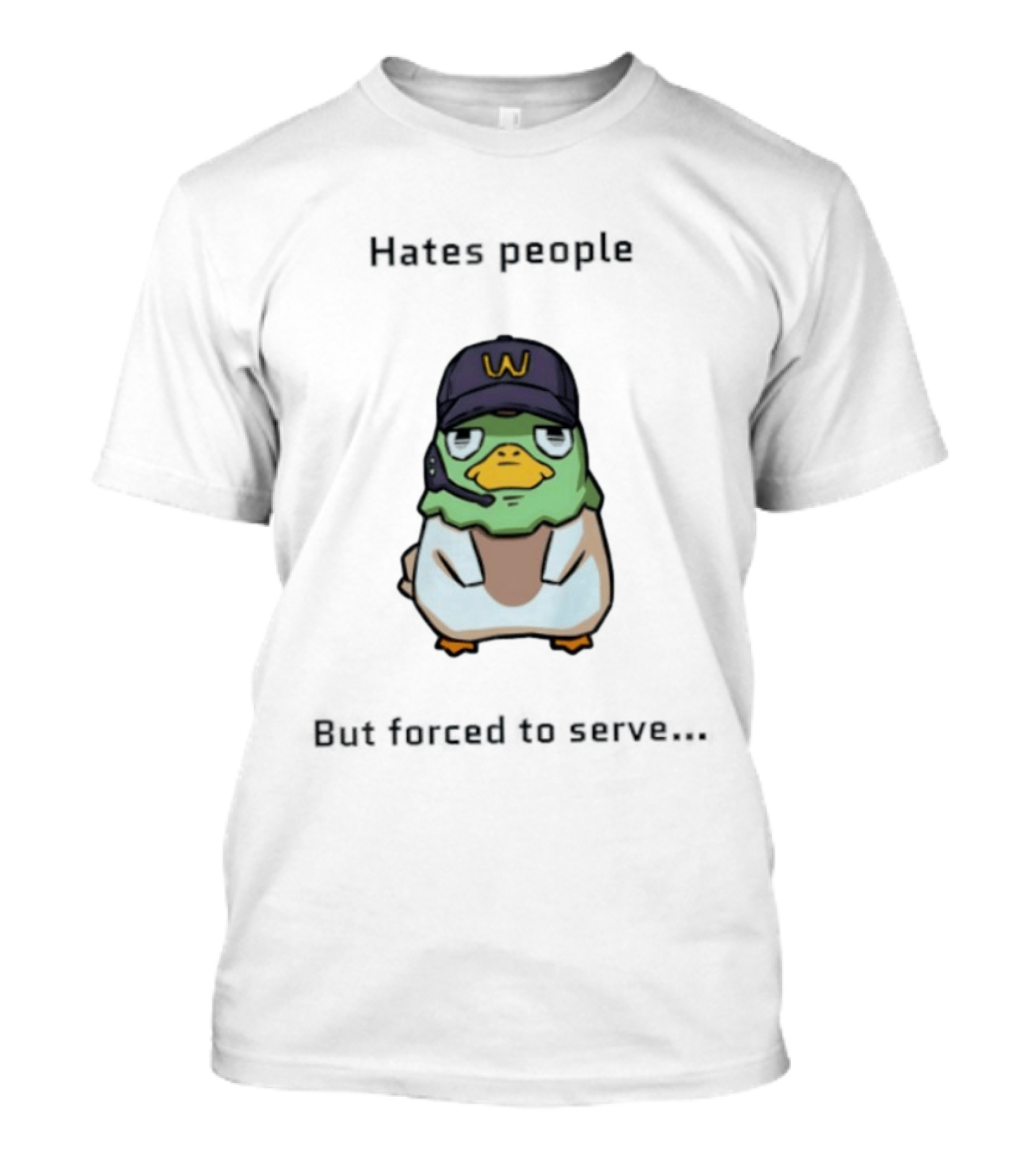 Hates People But Forced To Serve Duck Wearing Cap T-Shirt