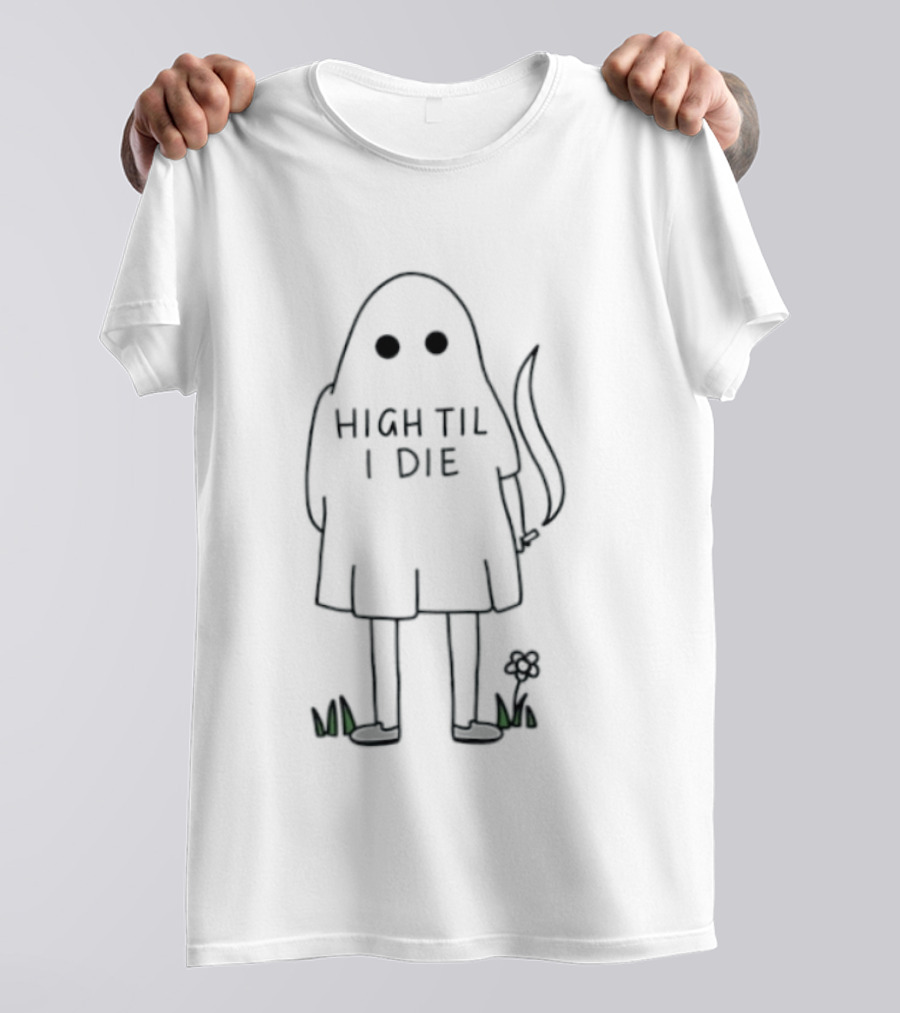 High Til I Die Ghost Stoner Weed Spooky Halloween Vibes T-Shirt