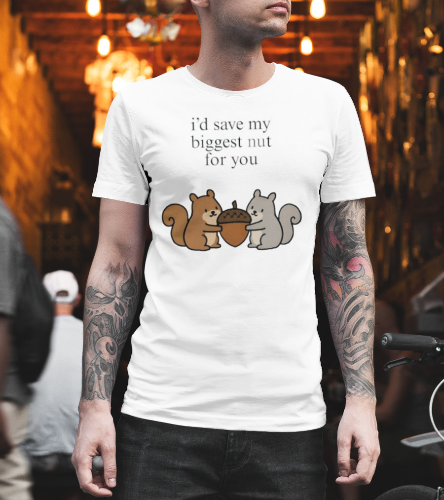 I'd Save My Biggest Nut For You Cute Squirrel Pair With Acorn T-Shirt