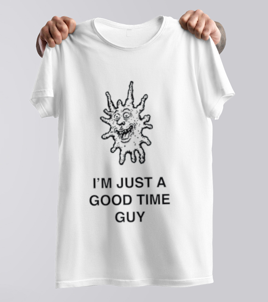 I'm Just A Good Time Guy Funny Splatter Face T-Shirt