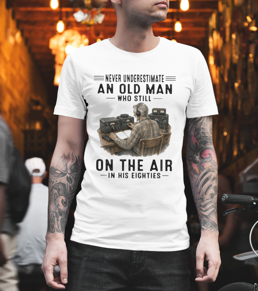 Never Underestimate An Old Man Who Still On The Air In His Eighties Vintage Radio T-Shirt