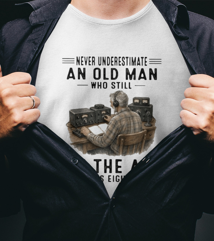 Never Underestimate An Old Man Who Still On The Air In His Eighties Vintage Radio T-Shirt