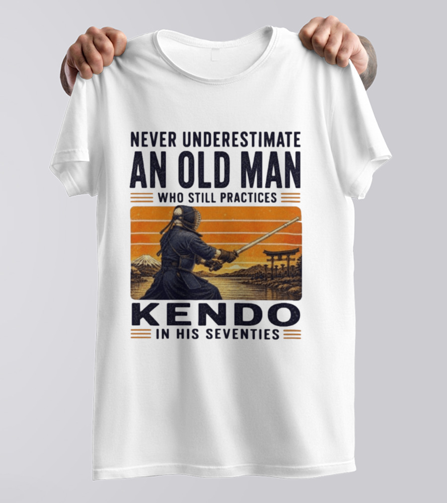 Never Underestimate An Old Man Who Still Practices Kendo In His Seventies Iconic Martial Arts Wisdom T-Shirt