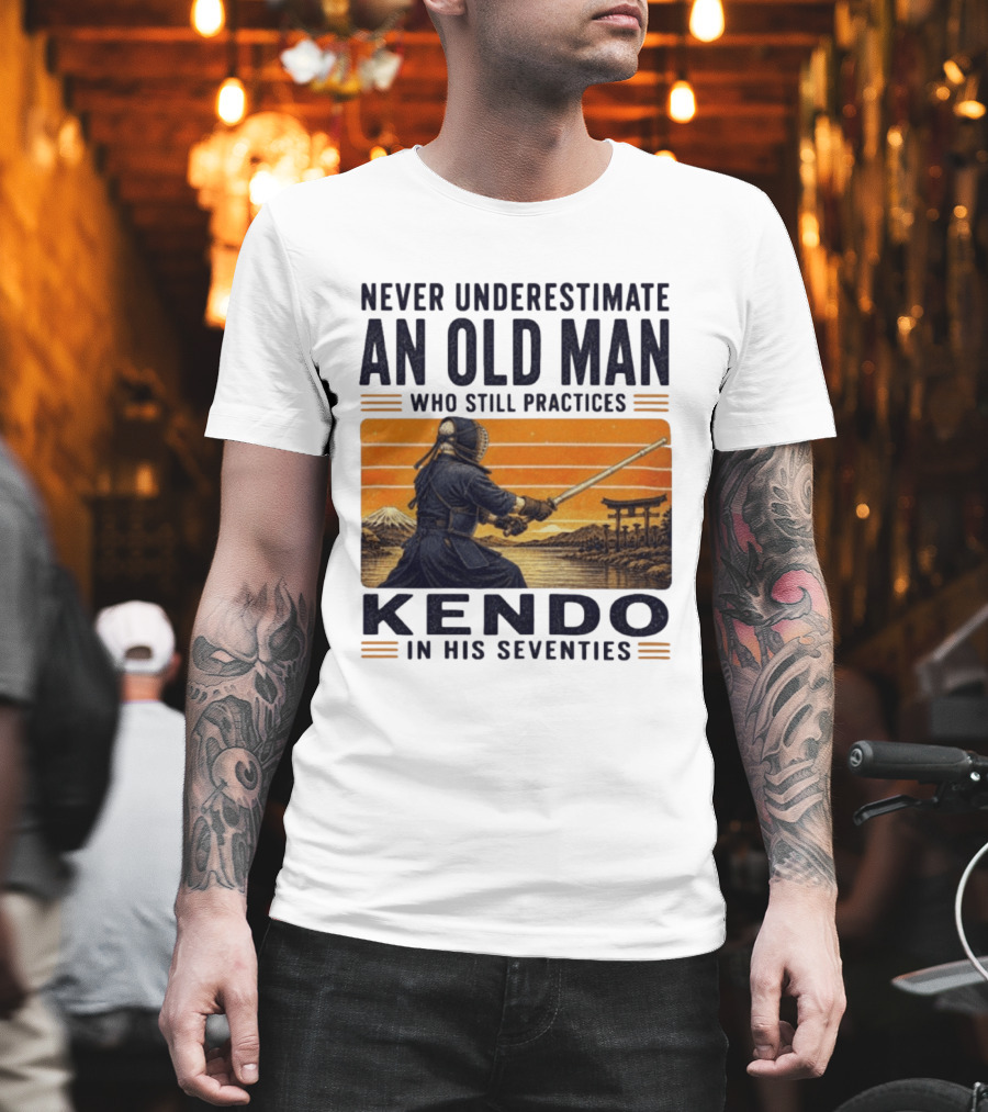 Never Underestimate An Old Man Who Still Practices Kendo In His Seventies Iconic Martial Arts Wisdom T-Shirt