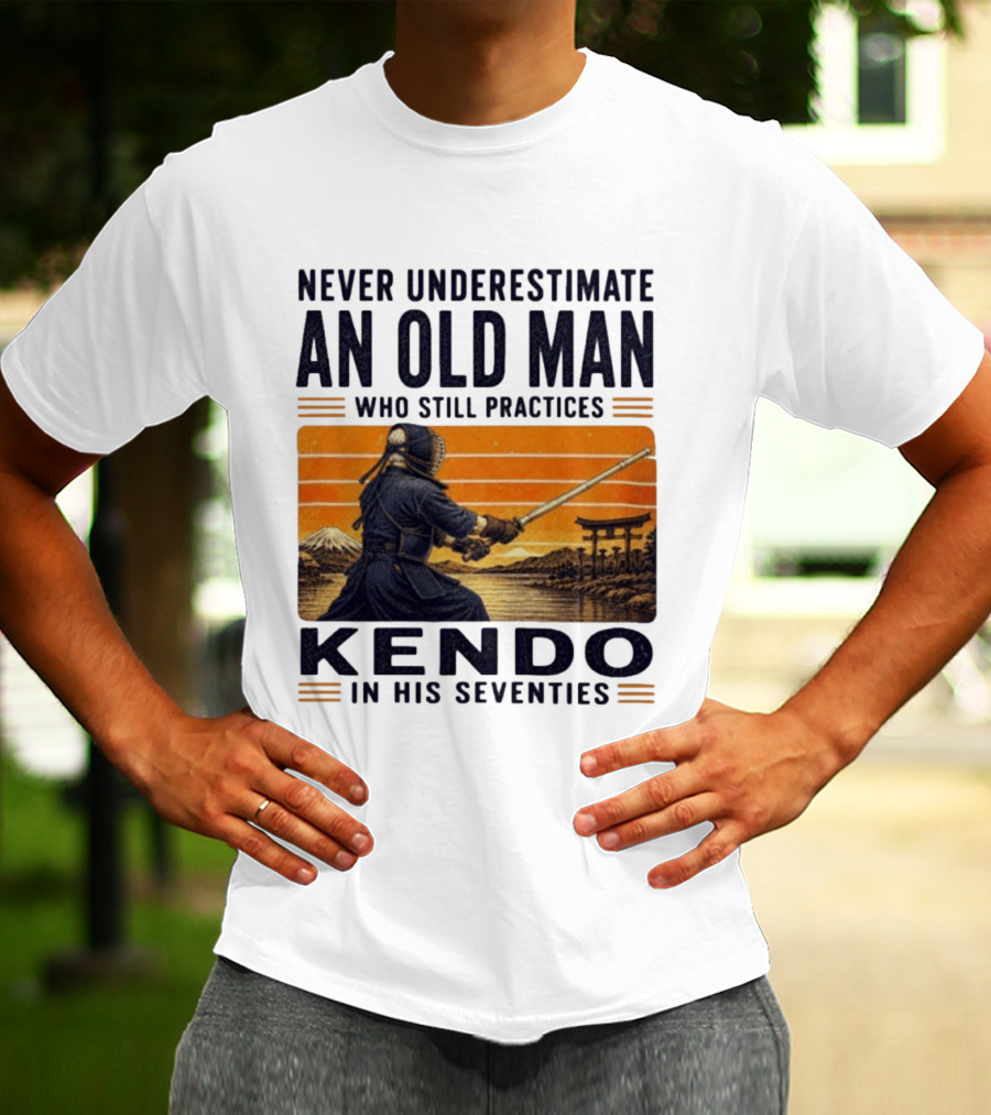 Never Underestimate An Old Man Who Still Practices Kendo In His Seventies Iconic Martial Arts Wisdom T-Shirt