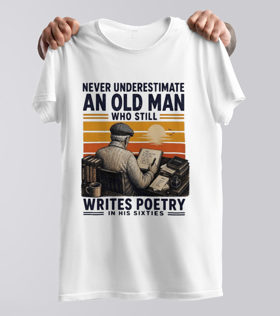 Never Underestimate An Old Man Who Still Writes Poetry In His Sixties Vintage Sunset T-Shirt