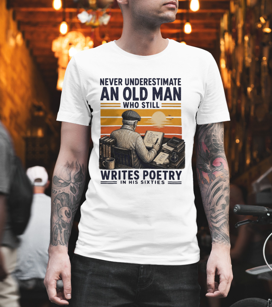 Never Underestimate An Old Man Who Still Writes Poetry In His Sixties Vintage Sunset T-Shirt