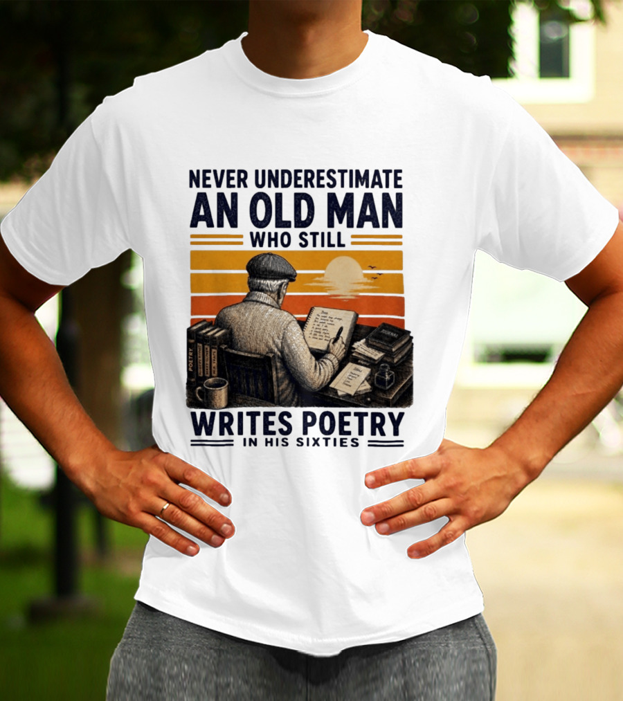 Never Underestimate An Old Man Who Still Writes Poetry In His Sixties Vintage Sunset T-Shirt
