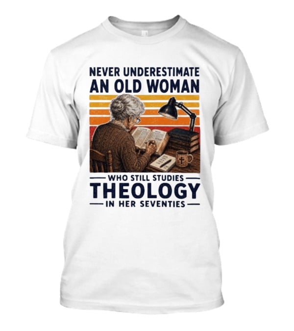 Never Underestimate An Old Woman Who Studies Theology In Her Seventies With Books And Lamp T-Shirt