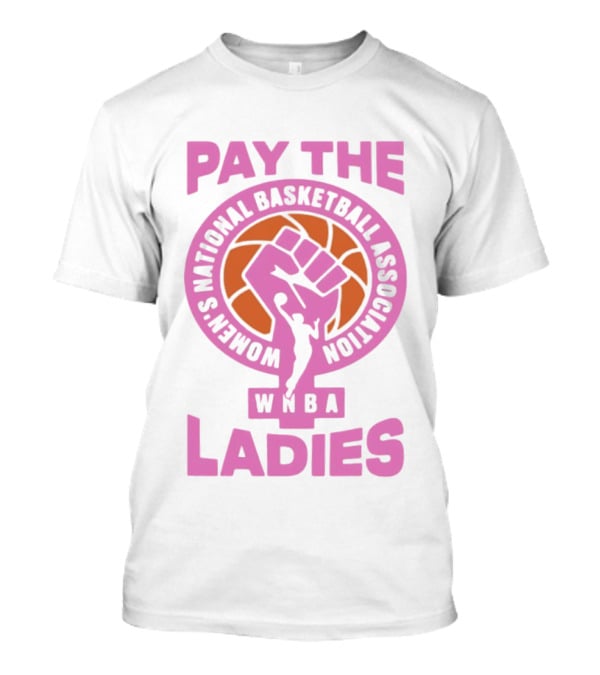 WNBA Pay The Ladies Feminist 2026 Women's National Basketball Association T-Shirt