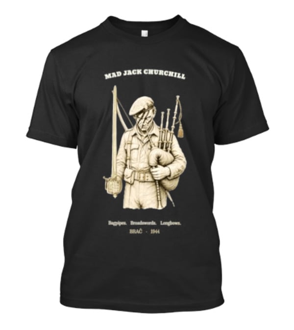 Mad Jack Churchill Bagpipes Broadswords Longbows Brač 1944 WWII Legendary Figure T-Shirt