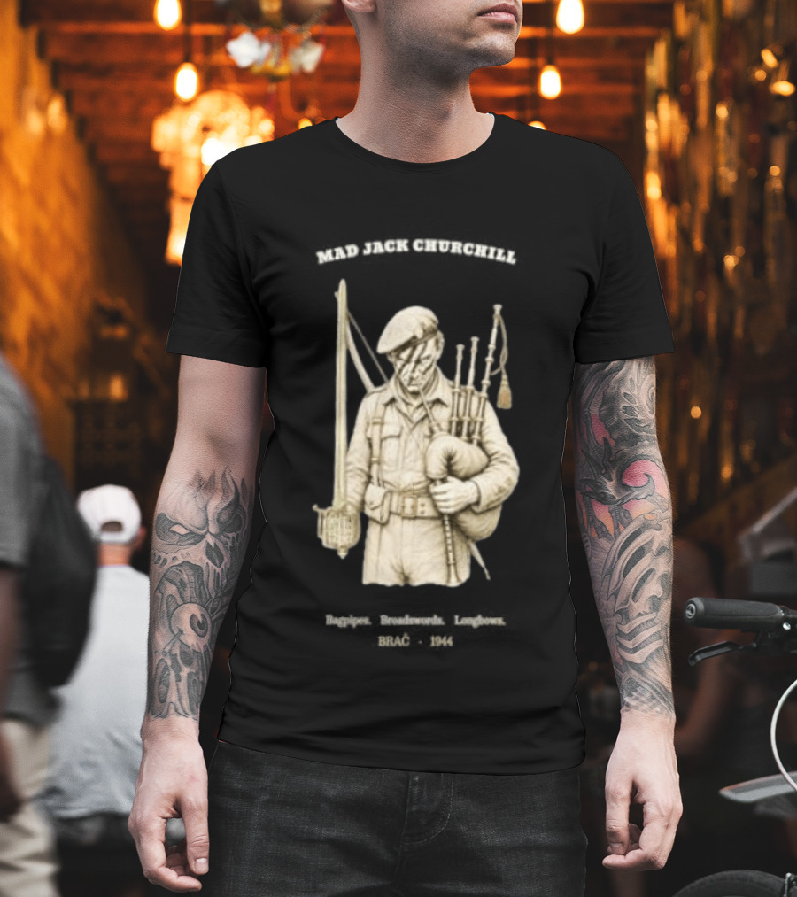 Mad Jack Churchill Bagpipes Broadswords Longbows Brač 1944 WWII Legendary Figure T-Shirt
