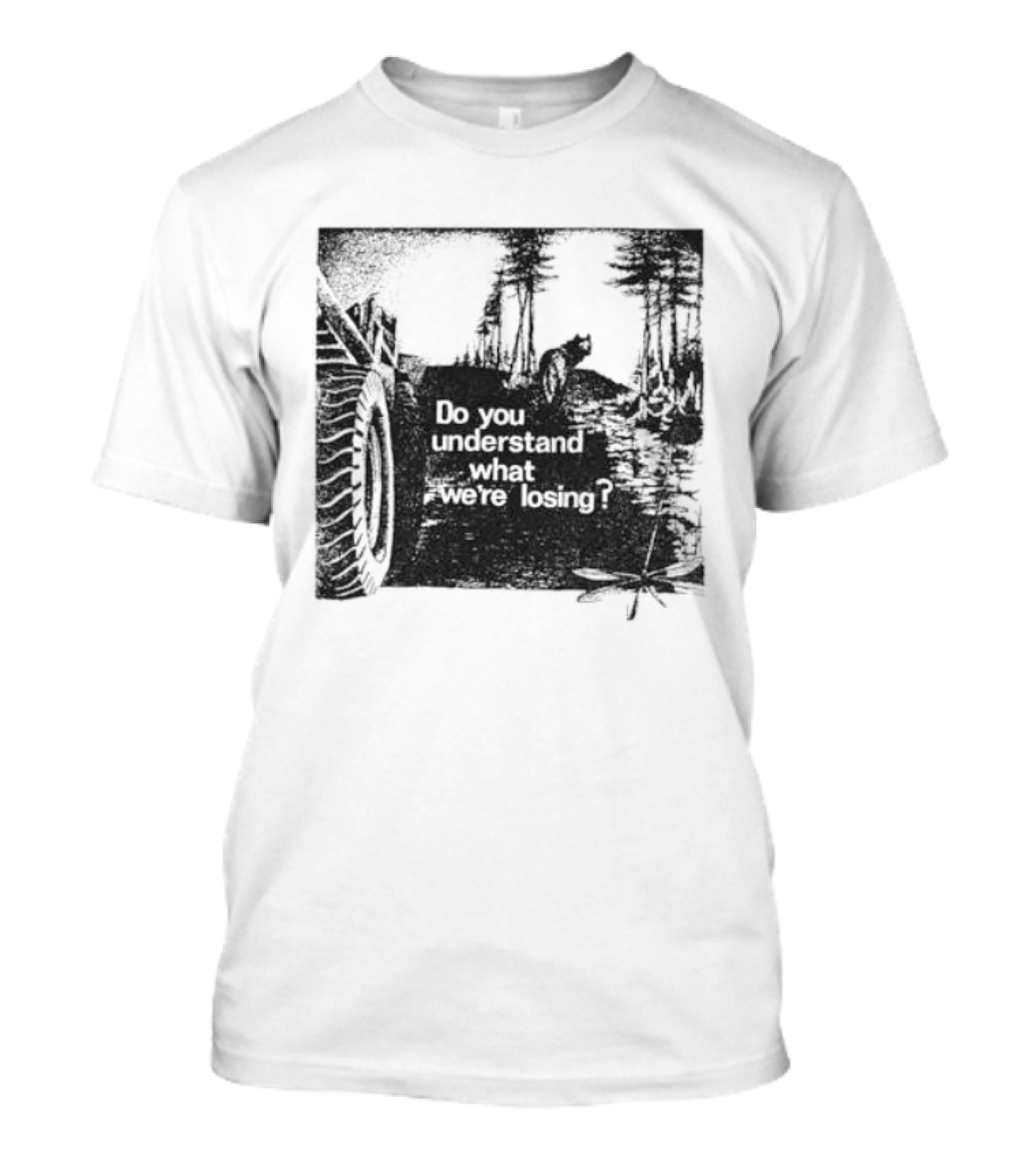 Do You Understand What We're Losing Environmental Awareness Preservation Message T-Shirt