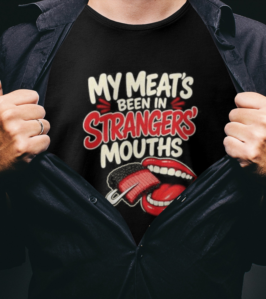 My Meat's Been In Strangers' Mouths BBQ Grill Master Humor Cooking Grill Chef T-Shirt