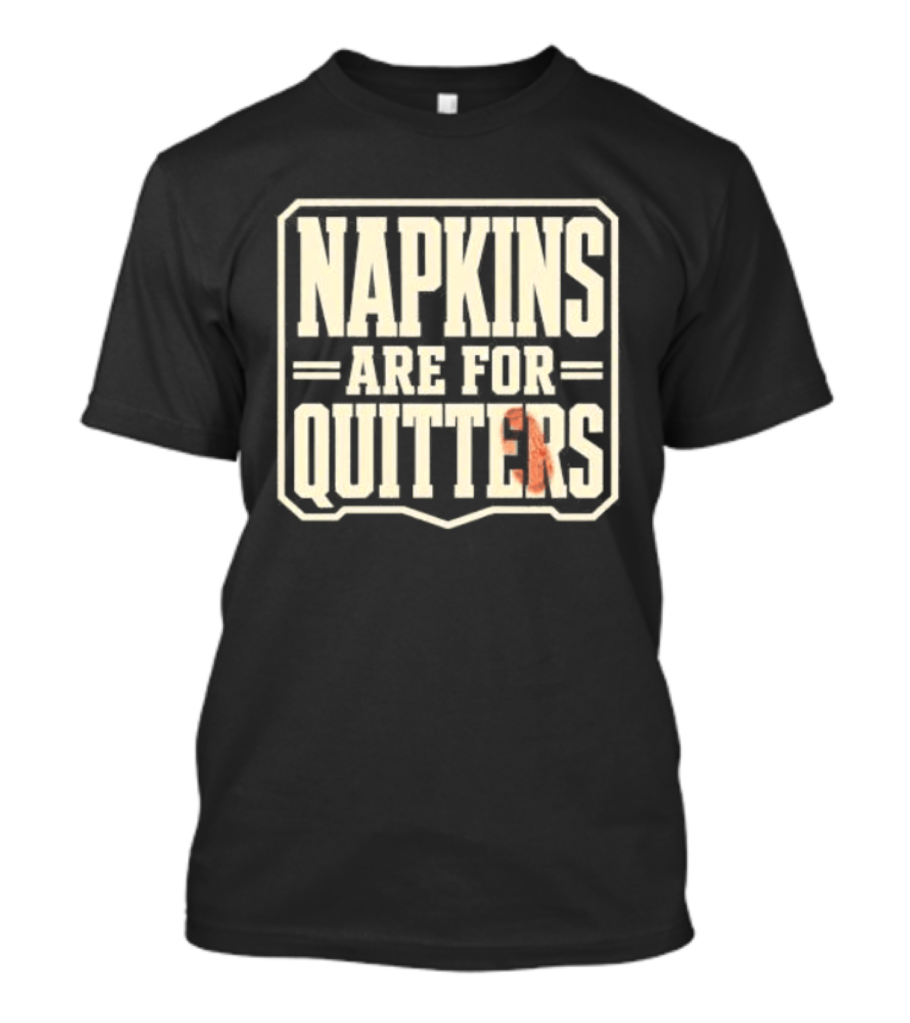 Napkins Are For Quitters Eating Humor T-Shirt