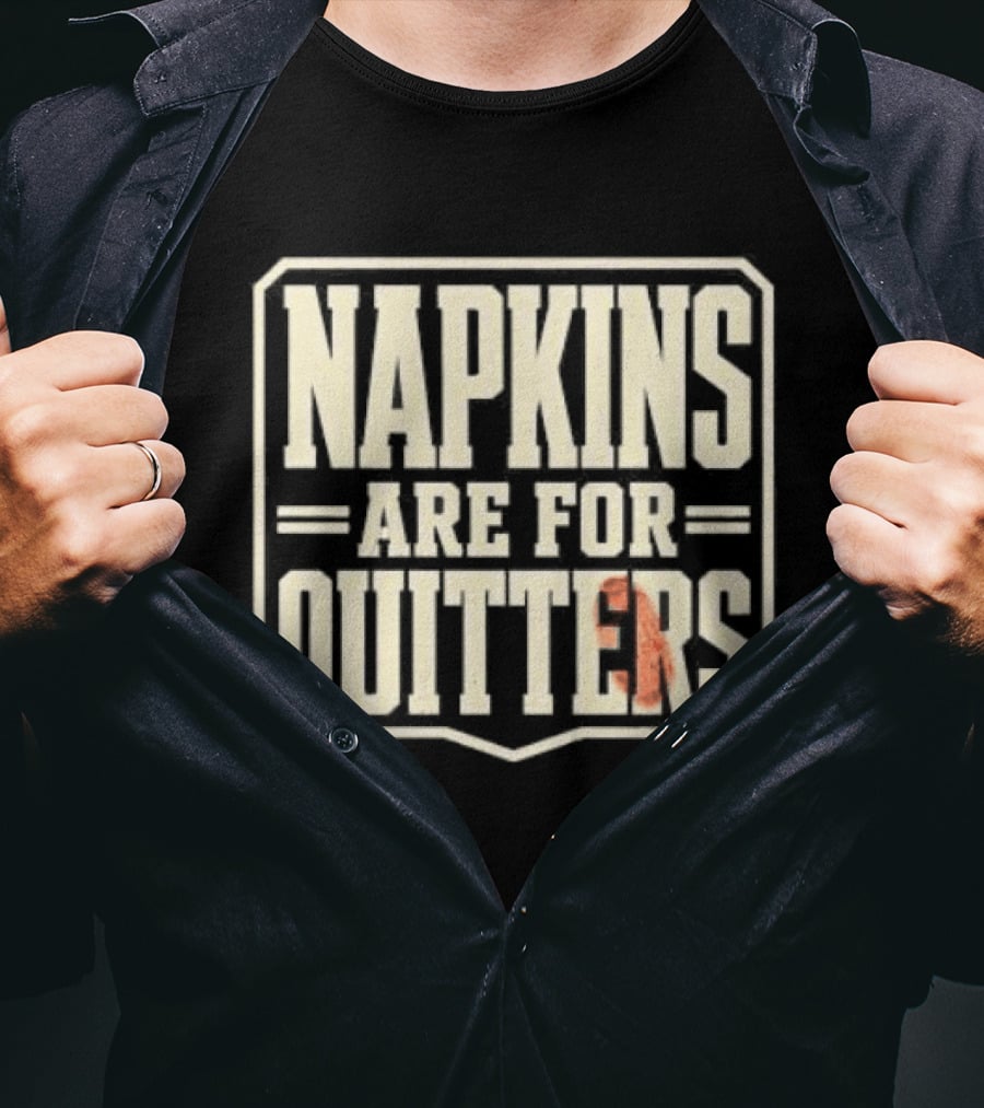 Napkins Are For Quitters Eating Humor T-Shirt