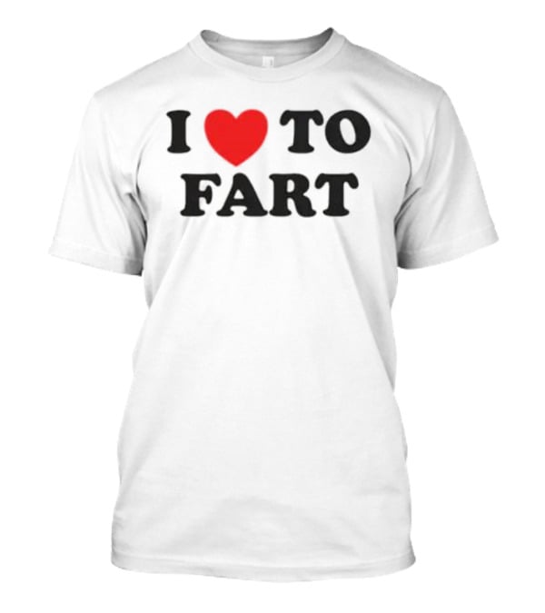 I Heart To Fart Joke Humor T-Shirt