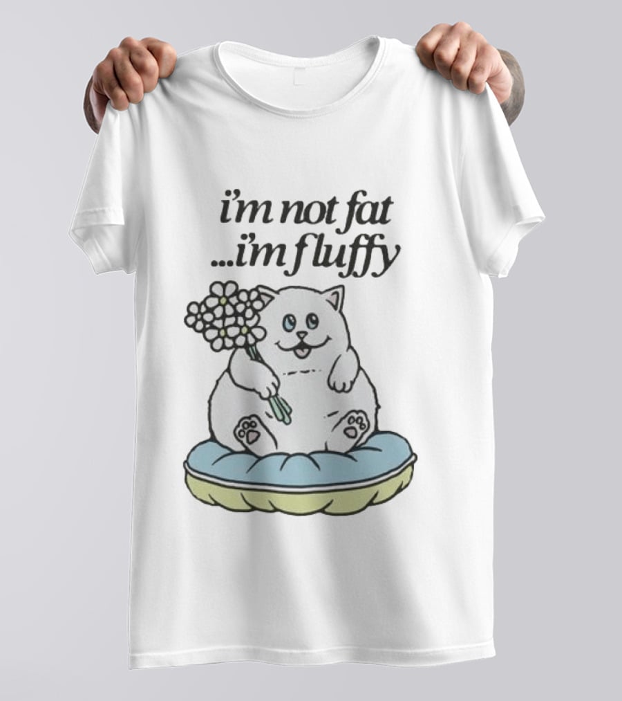 I'm Not Fat I'm Fluffy Cat Holding Flowers On Cushion T-Shirt