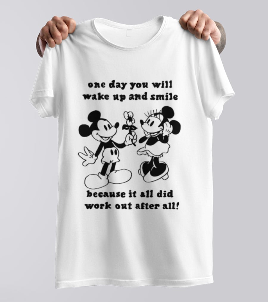 One Day You Will Wake Up And Smile Because It All Did Work Out After All Mickey Minnie Mouse T-Shirt