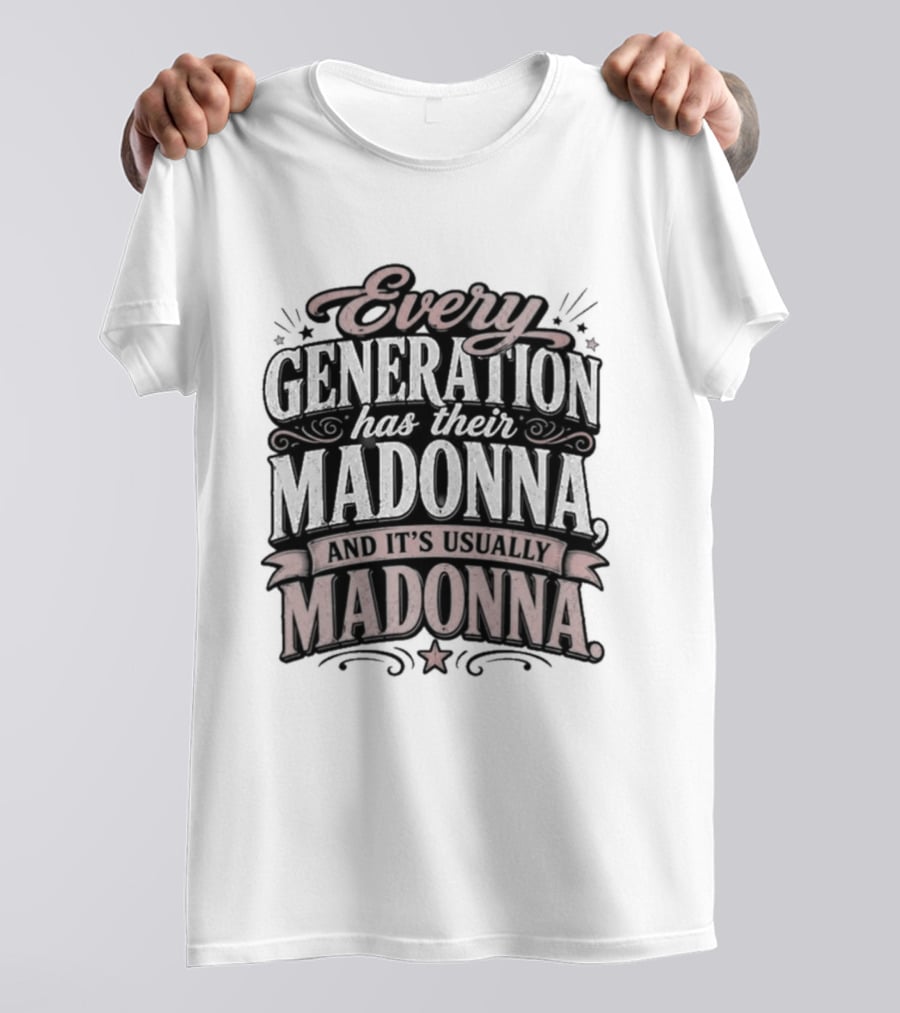 Every Generation Has Their Icon And It's Usually Madonna T-Shirt