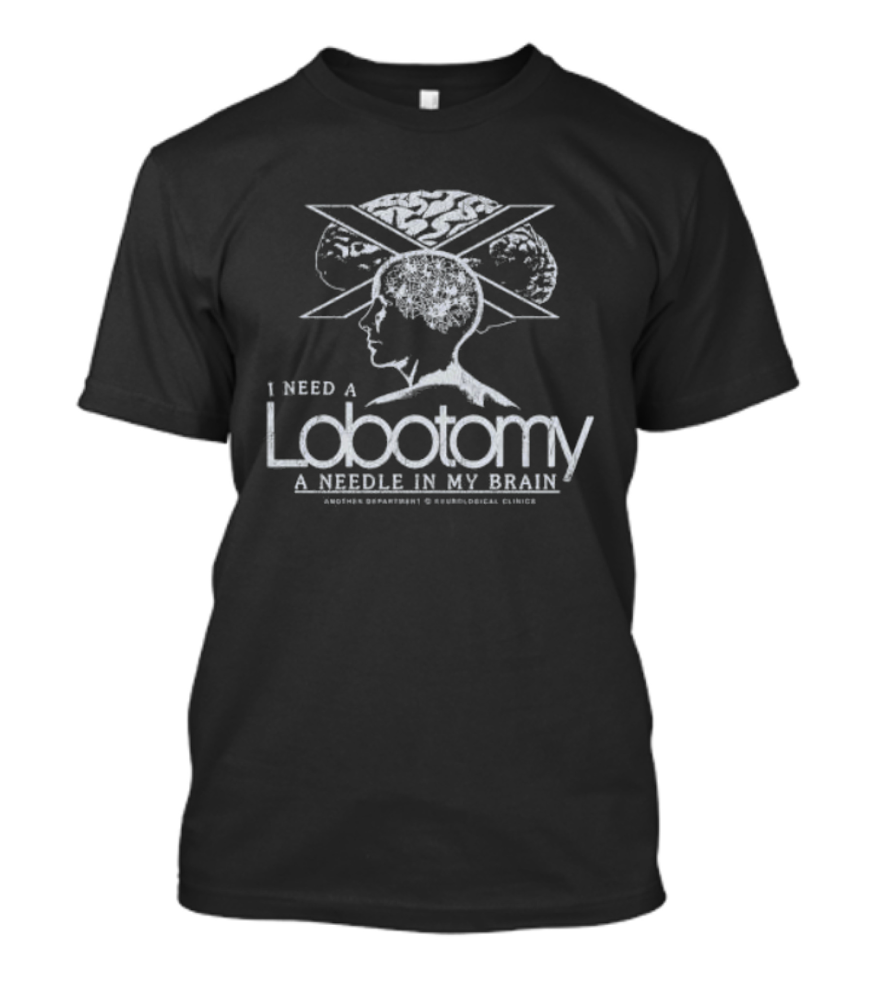 I Need A Lobotomy A Needle In My Brain Neurological Clinics T-Shirt