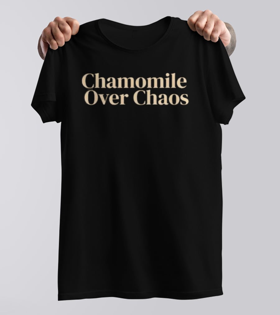 Chamomile Over Chaos Calm Peace Mindfulness T-Shirt