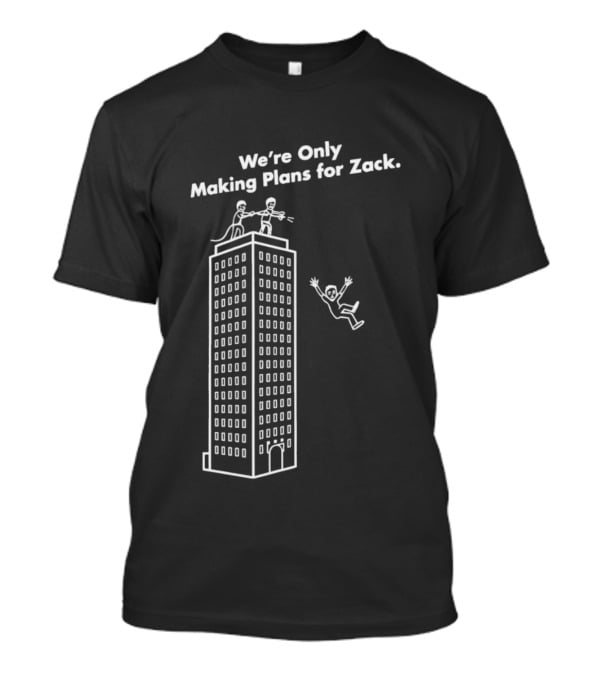 We're Only Making Plans For Zack Building Top Scene T-Shirt