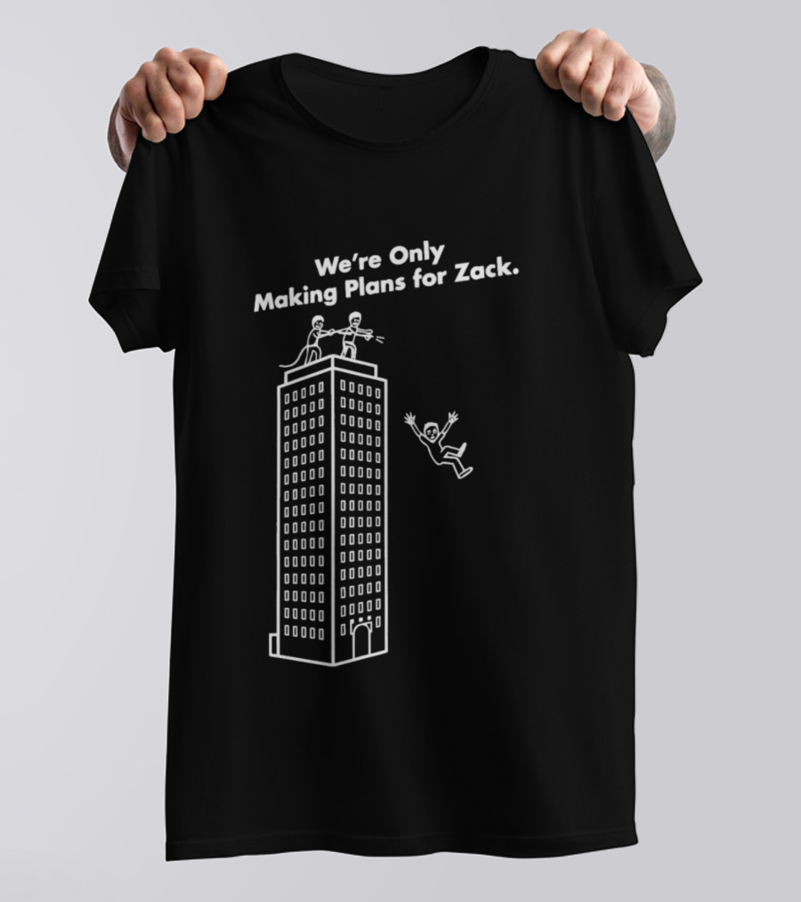 We're Only Making Plans For Zack Building Top Scene T-Shirt