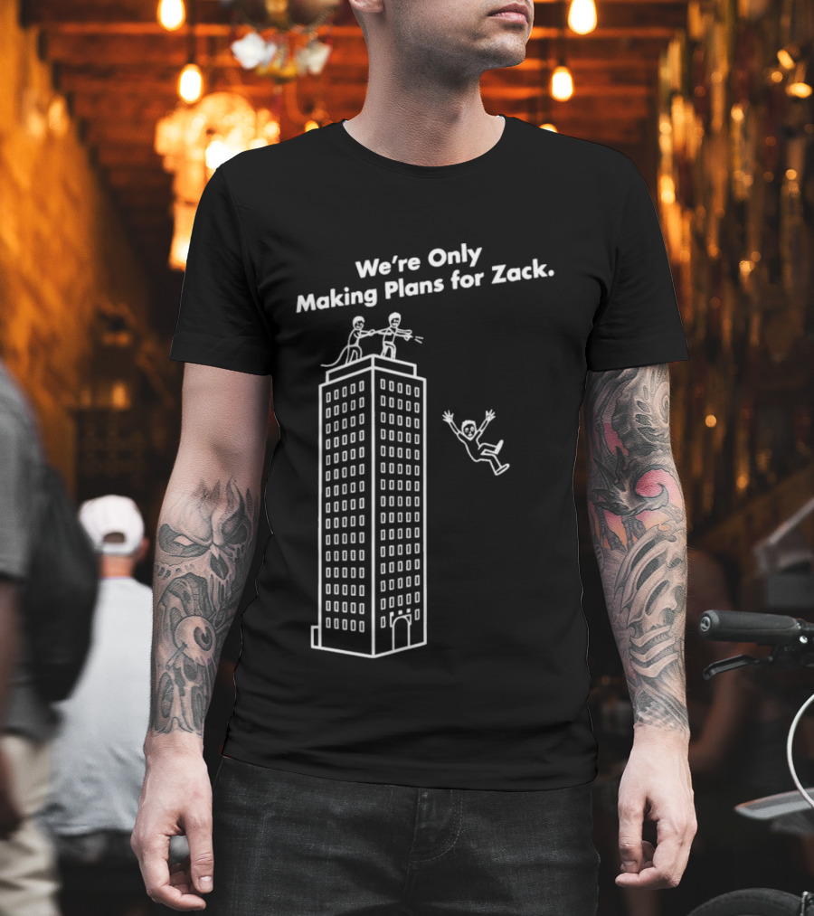 We're Only Making Plans For Zack Building Top Scene T-Shirt