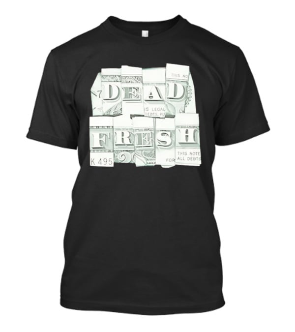 Dead Fresh Money K495 Note All Debts T-Shirt