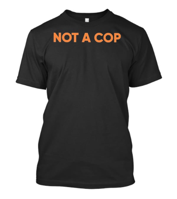 Dexerto Not A Cop Text Bold Design Orange Letters T-Shirt