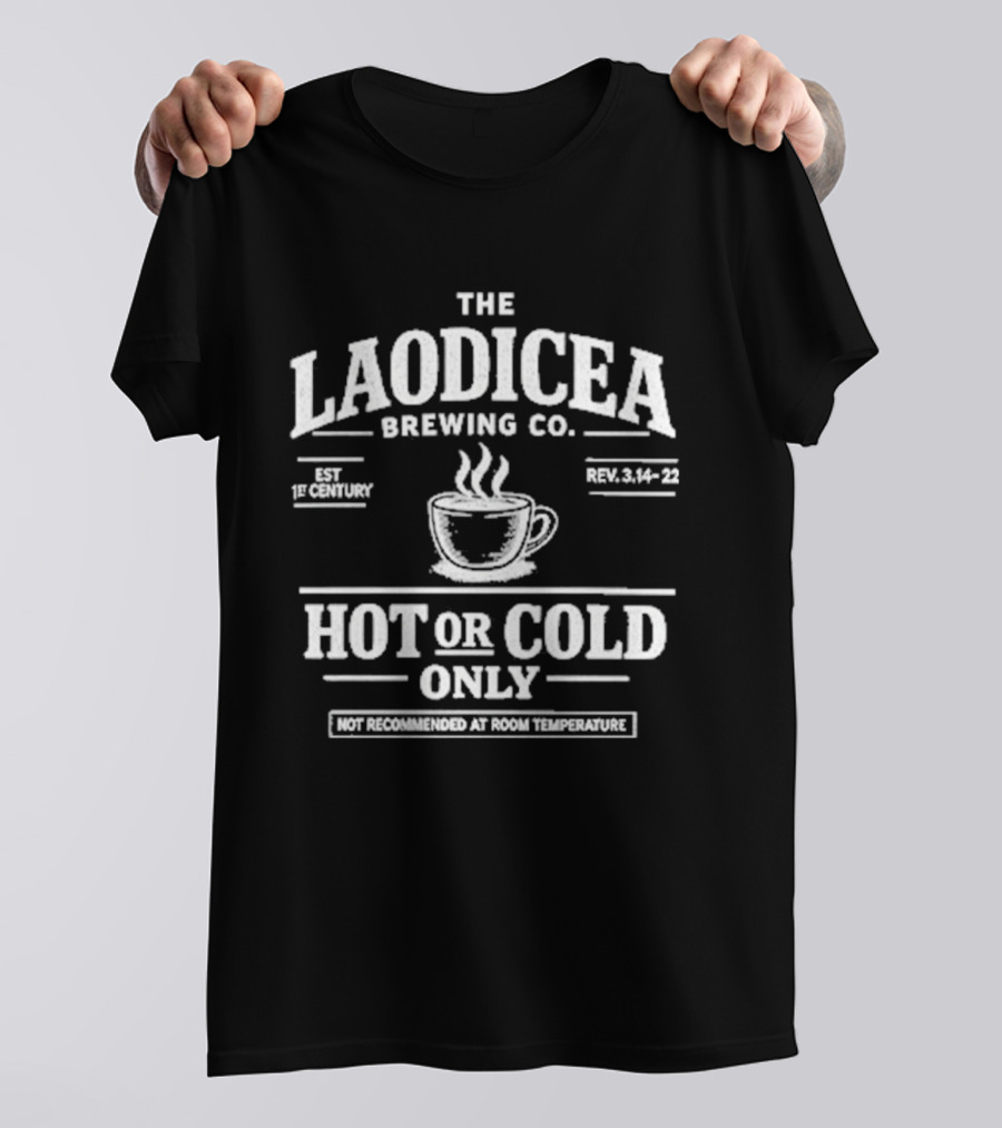 The Laodicea Brewing Co Hot Or Cold Only Brew Lukewarm Warning T-Shirt