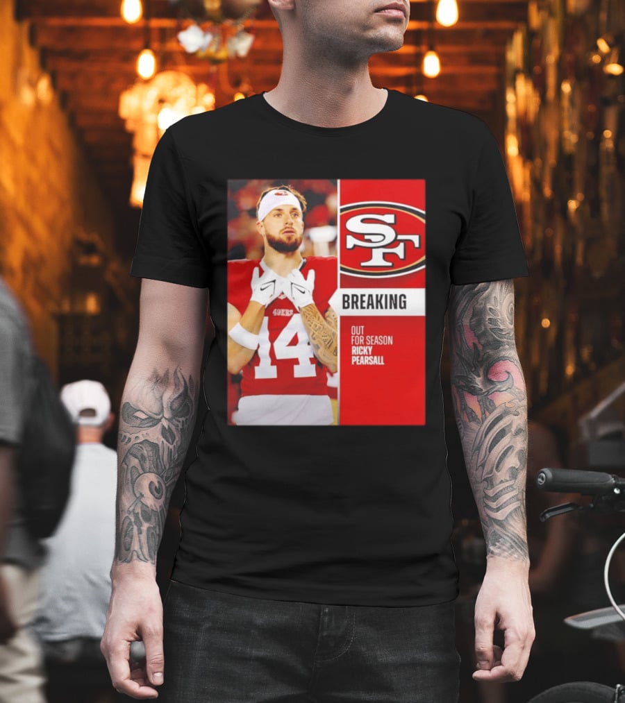 San Francisco 49ers Breaking News Ricky Pearsall Out For Season T-Shirt