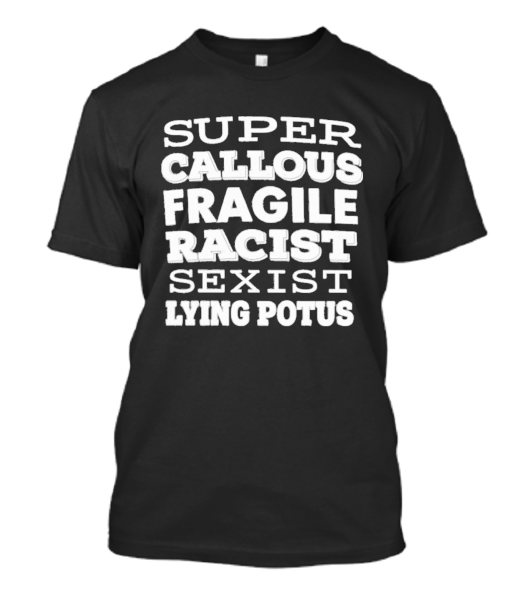 Super Callous Fragile Racist Sexist Lying Potus T-Shirt