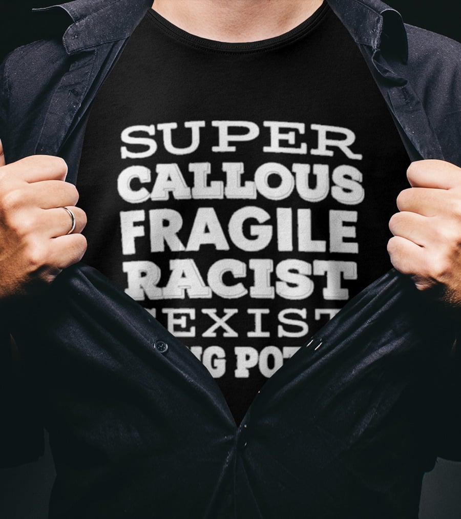 Super Callous Fragile Racist Sexist Lying Potus T-Shirt