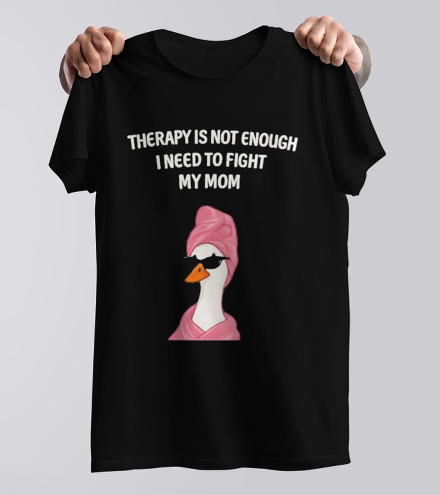 Therapy Is Not Enough I Need To Fight My Mom Duck Pink Towel Duck T-Shirt