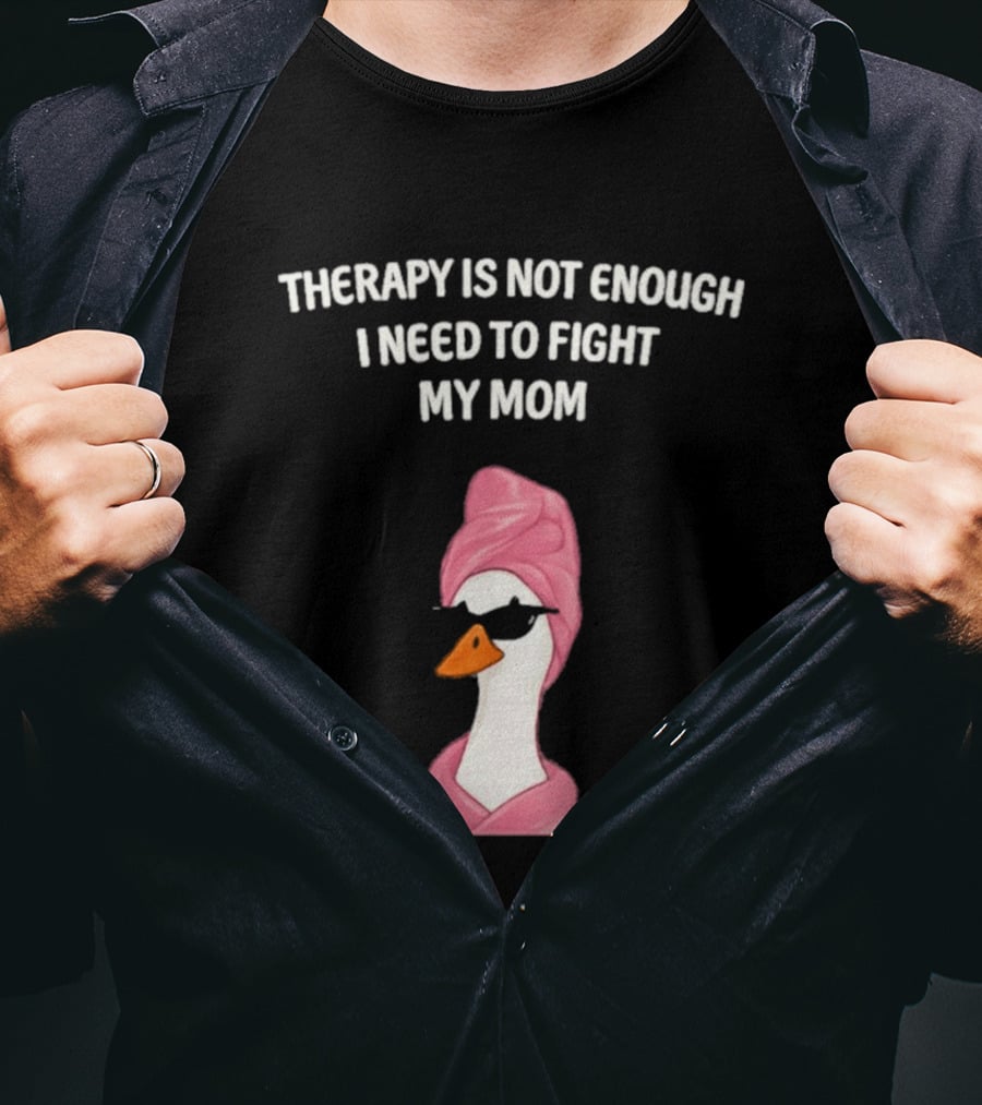 Therapy Is Not Enough I Need To Fight My Mom Duck Pink Towel Duck T-Shirt
