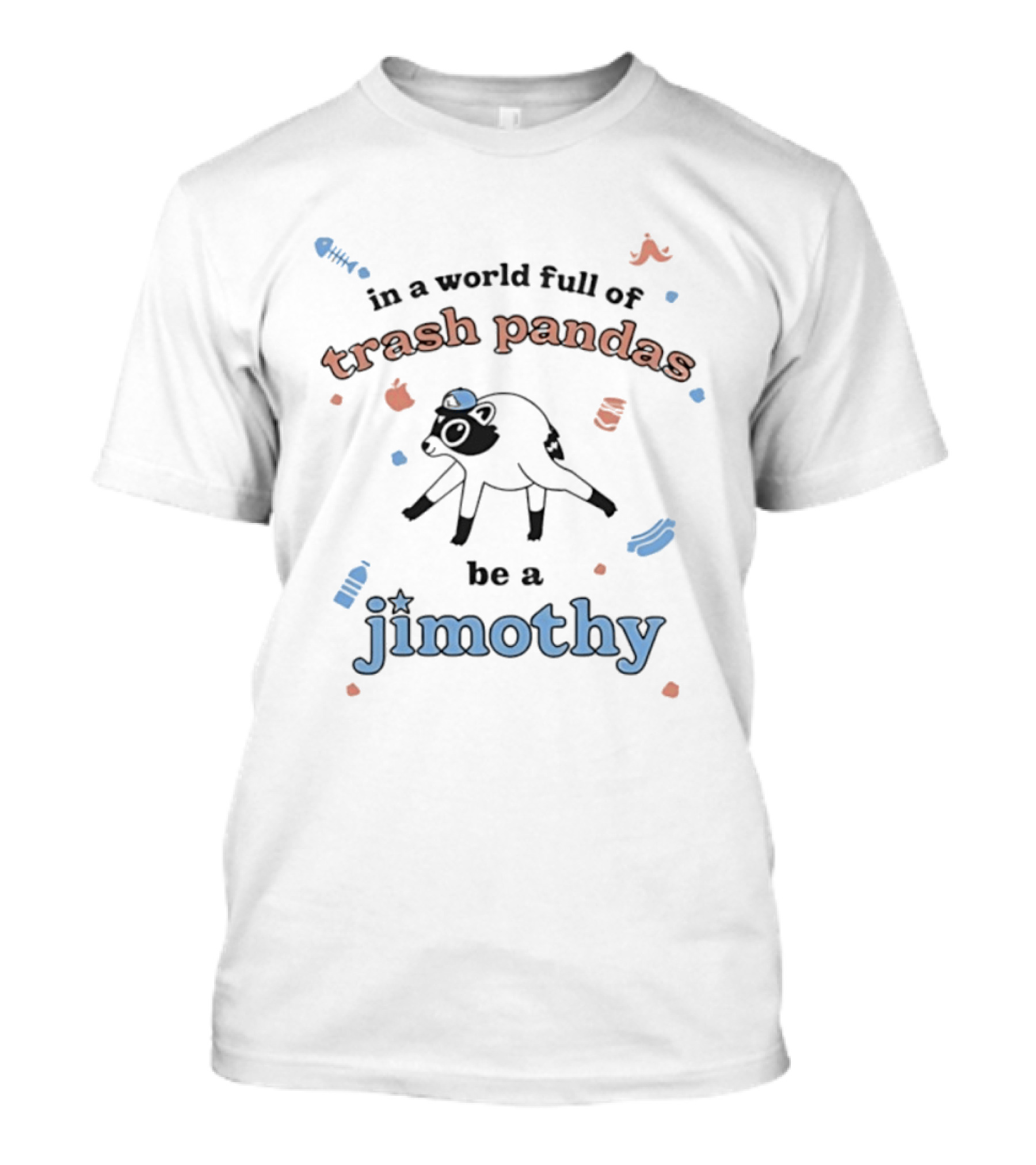 Trash Pandas Be A Jimothy Raccoon Playful Encouragement T-Shirt