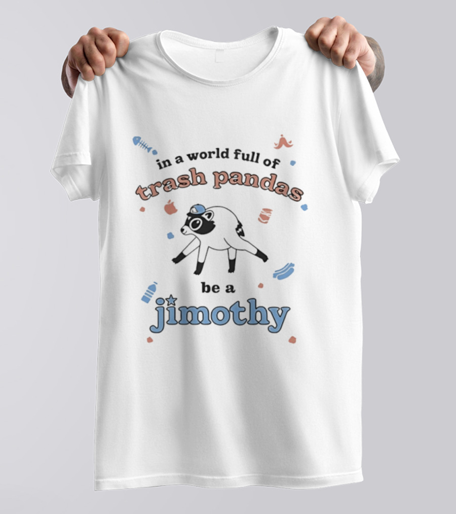 Trash Pandas Be A Jimothy Raccoon Playful Encouragement T-Shirt