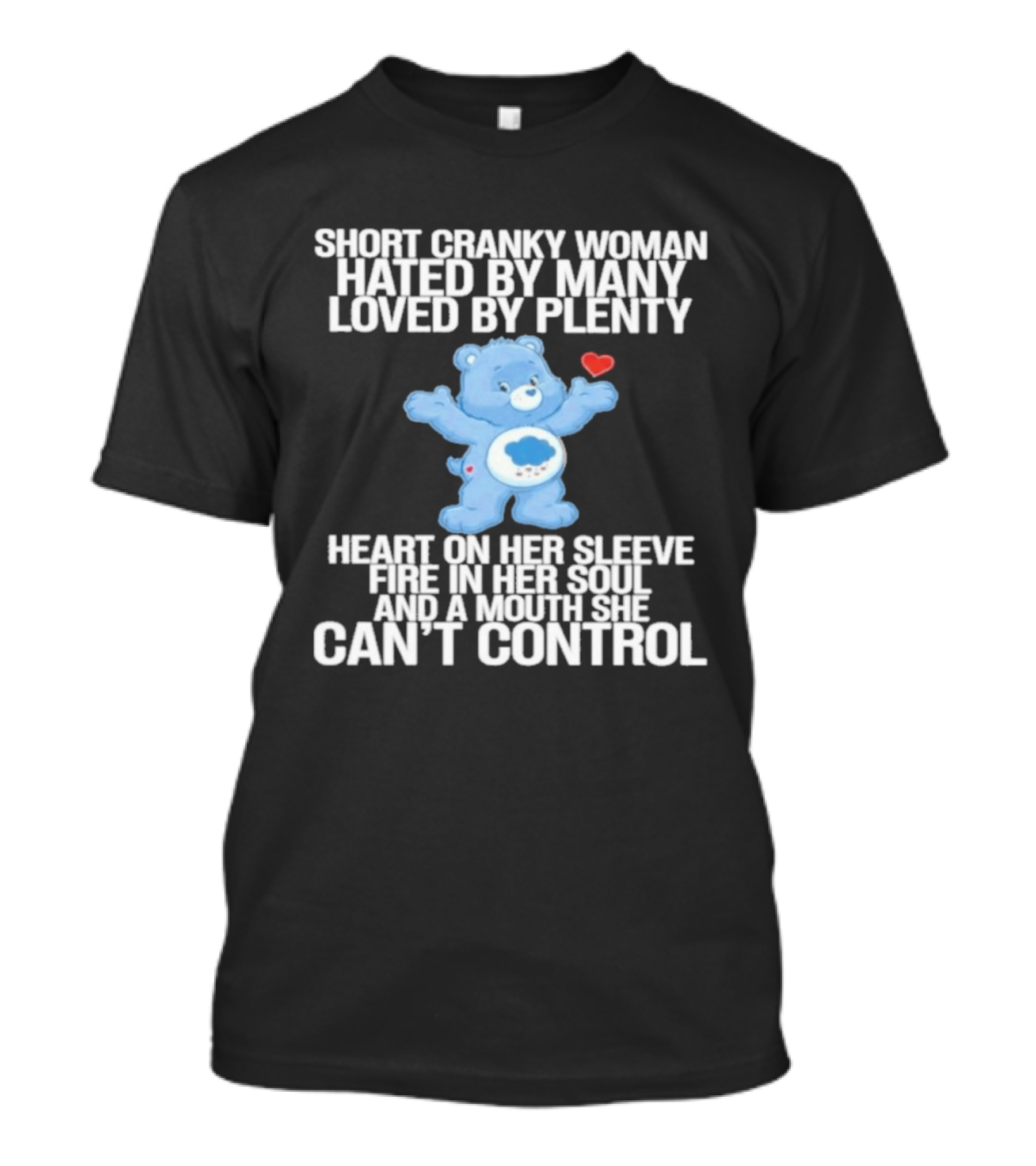 Short Cranky Woman Hated By Many Loved By Plenty Heart On Her Sleeve Fire In Her Soul Can't Control T-Shirt