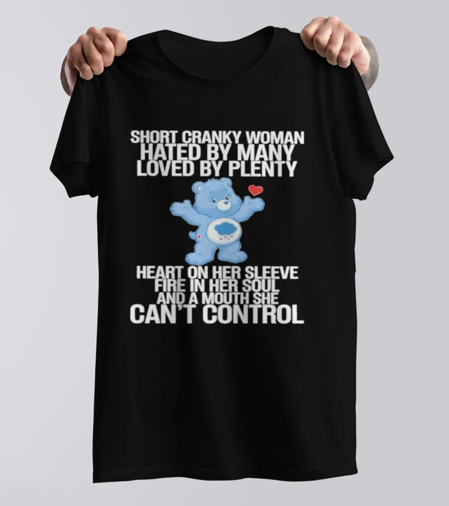 Short Cranky Woman Hated By Many Loved By Plenty Heart On Her Sleeve Fire In Her Soul Can't Control T-Shirt