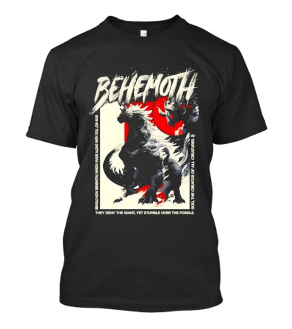 Behemoth Job 40 15 They Deny The Giant Yet Stumble Over The Fossils T-Shirt